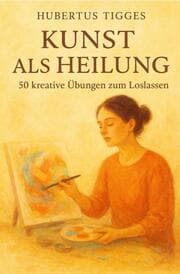 Cover von Kunst als Heilung - 50 kreative Übungen zum Loslassen