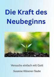 Cover von Die Kraft des Neubeginns. Versuchs einfach mit Gott
