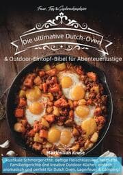 Cover von Feuer, Topf & Geschmacksexplosion - Die ultimative Dutch-Oven & Outdoor-Eintopf-Bibel für Abenteuerlustige