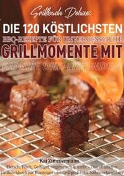 Cover von Grillbuch Deluxe: Die 120 köstlichsten BBQ-Rezepte für unvergessliche Grillmomente mit Familie und Freunden!