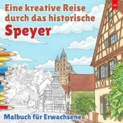 Cover von Eine kreative Reise durch das historische Speyer - Malbuch für Erwachsene