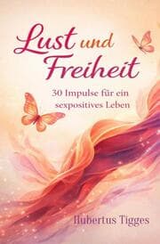 Cover von Lust und Freiheit: 30 Impulse für ein sexpositives Leben