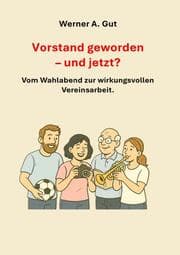 Cover von Vorstand geworden - und jetzt? - Vom Wahlabend zur erfolgreichen Vereinsarbeit.