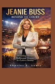 Cover von Jeanie Buss: Beyond the CourtWrestling Arenas, Hollywood Dreams & a Lakers Destiny