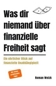 Cover von Was dir niemand über finanzielle Freiheit sagt: Ein realistischer Blick auf Geld, Zeit und Unabhängigkeit - aus der Perspektive eines Langzeitfrugalisten