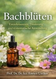 Cover von Bachblüten - Einzelessenzen, Dosierung und systematische Anwendung