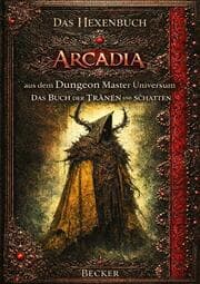 Cover von Das Hexenbuch Arcadia aus dem Dungeon Master Universum I Das Buch der TRÄNEN und SCHATTEN