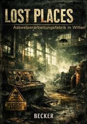 Cover von Lost Places I Asbestverarbeitungsfabrik in Witten