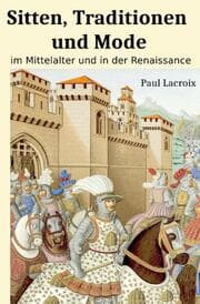 Cover von Sitten, Traditionen und Mode im Mittelalter und in der Renaissance