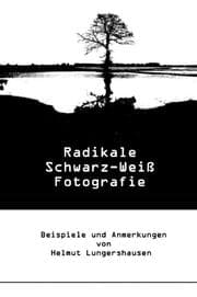 Cover von Radikale Schwarz-Weiß-Fotografie