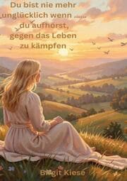 Cover von Du bist nie mehr unglücklich wenn.....du aufhörst gegen das Leben zu kämpfen