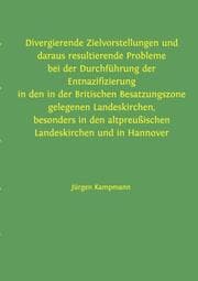Cover von Divergierende Zielvorstellungen und daraus resultierende Probleme bei der Durchführung der Entnazifizierung in den in der Britischen Besatzungszone gelegenen Landeskirchen, besonders in den altpreußischen Landeskirchen und in Hannover