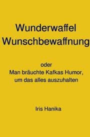 Cover von Wunderwaffel Wunschbewaffnung oder Man bräuchte Kafkas Humor, um das alles auszuhalten