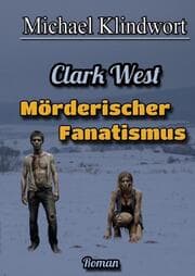 Cover von Clark West Mörderischer Fanatismus