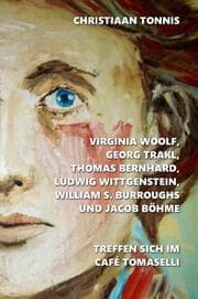 Cover von Virginia Woolf, Georg Trakl, Thomas Bernhard, Ludwig Wittgenstein, William S. Burroughs und Jacob Böhme treffen sich im Café Tomaselli