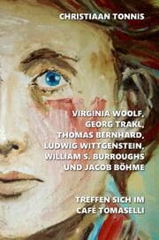 Cover von Virginia Woolf, Georg Trakl, Thomas Bernhard, Ludwig Wittgenstein, William S. Burroughs und Jacob Böhme treffen sich im Café Tomaselli