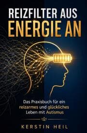 Cover von Reizfilter aus, Energie an - Das Praxisbuch für ein reizarmes und glückliches Leben mit Autismus