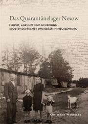 Cover von Das Quarantänelager Nesow. Flucht, Ankunft und Neubeginn sudetendeutscher Umsiedler in Mecklenburg
