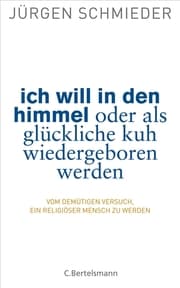 Cover von Ich will in den Himmel oder als glückliche Kuh wiedergeboren werden