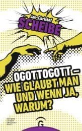 Cover von Ogottogott - Wie glaubt man und wenn ja, warum?