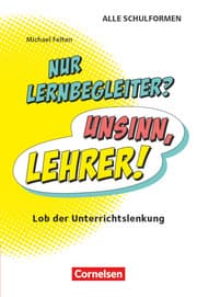 Cover von Nur Lernbegleiter? Unsinn, Lehrer! - Lob der Unterrichtslenkung