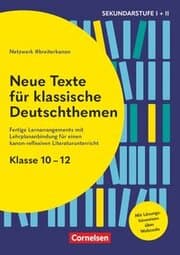 Cover von Neue Texte für klassische Deutschthemen - Klasse 10-12 - Fertige Lernarrangements mit Lehrplananbindung für einen kanon-reflexiven Literaturunterricht