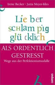 Cover von Lieber schlampig glücklich als ordentlich gestresst