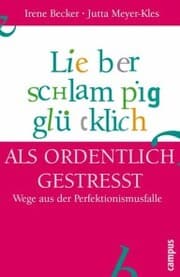 Cover von Lieber schlampig glücklich als ordentlich gestresst