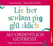 Cover von Lieber schlampig glücklich als ordentlich gestresst