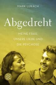 Cover von Abgedreht - Meine Frau, unsere Liebe und die Psychose
