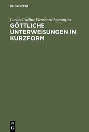 Cover von Lucius Caelius Firmianus, genannt Lactantius: Göttliche Unterweisungen in Kurzform