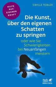 Cover von Die Kunst, über den eigenen Schatten zu springen oder wie Sie Schwierigkeiten bei Neuanfängen meistern