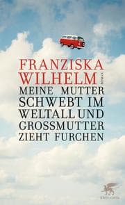 Cover von Meine Mutter schwebt im Weltall und Großmutter zieht Furchen