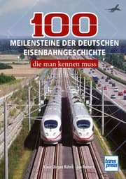 Cover von 100 Meilensteine der deutschen Eisenbahngeschichte, die man kennen mus