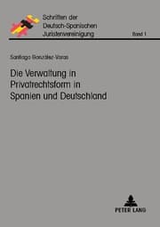 Cover von Die Verwaltung in Privatrechtsform in Spanien und Deutschland