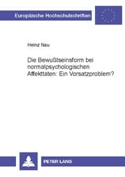 Cover von Die Bewußtseinsform bei normalpsychologischen Affekttaten: Ein Vorsatzproblem?