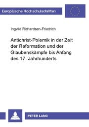 Cover von Antichrist-Polemik in der Zeit der Reformation und der Glaubenskämpfe bis Anfang des 17. Jahrhunderts