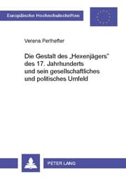 Cover von Die Gestalt des 'Hexenjägers' des 17. Jahrhunderts und sein gesellschaftliches und politisches Umfeld