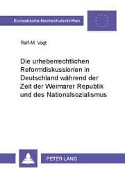 Cover von Die urheberrechtlichen Reformdiskussionen in Deutschland während der Zeit der Weimarer Republik und des Nationalsozialismus