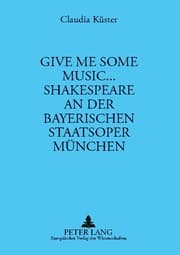 Cover von Give me some music... Shakespeare an der Bayerischen Staatsoper München