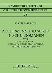 Cover von Adoleszenz und Suizid in Schulromanen von Emil Strauß, Hermann Hesse, Bruno Wille und Friedrich Torberg