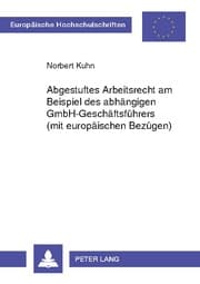 Cover von Abgestuftes Arbeitsrecht am Beispiel des abhängigen GmbH-Geschäftsführers (mit europäischen Bezügen)