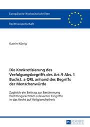 Cover von Die Konkretisierung des Verfolgungsbegriffs des Art. 9 Abs. 1 Buchst. a QRL anhand des Begriffs der Menschenwürde