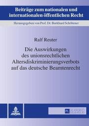 Cover von Die Auswirkungen des unionsrechtlichen Altersdiskriminierungsverbots auf das deutsche Beamtenrecht