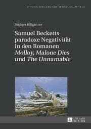 Cover von Samuel Becketts paradoxe Negativität in den Romanen 'Molloy','Malone Dies' und 'The Unnamable'
