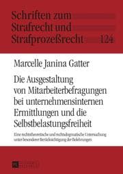 Cover von Die Ausgestaltung von Mitarbeiterbefragungen bei unternehmensinternen Ermittlungen und die Selbstbelastungsfreiheit