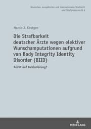 Cover von Die Strafbarkeit deutscher Ärzte wegen elektiver Wunschamputationen aufgrund von Body Integrity Identity Disorder (BIID)