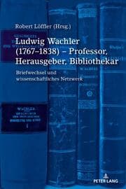 Cover von Ludwig Wachler (1767-1838) - Professor, Herausgeber, Bibliothekar