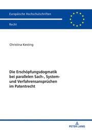 Cover von Die Erschöpfungsdogmatik bei parallelen Sach-, System- und Verfahrensansprüchen im Patentrecht
