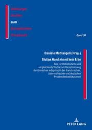 Cover von Blutige Hand nimmt kein Erbe - Eine rechtshistorische und -vergleichende Studie zum Rezeptionsweg der römischen indignitas in den französischen, österreichischen und deutschen Privatrechtskodifikationen